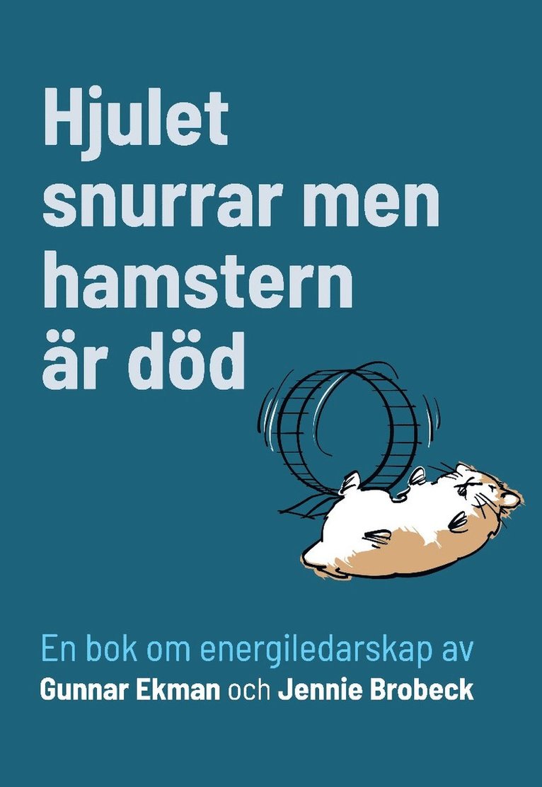 Hjulet snurrar men hamstern är död : en bok om energiledarskap 1