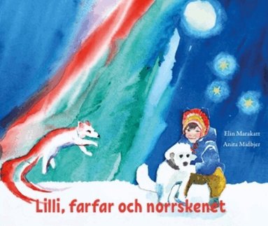 Elin Marakatt - Lilli, farfar och norrskenet, Inbunden