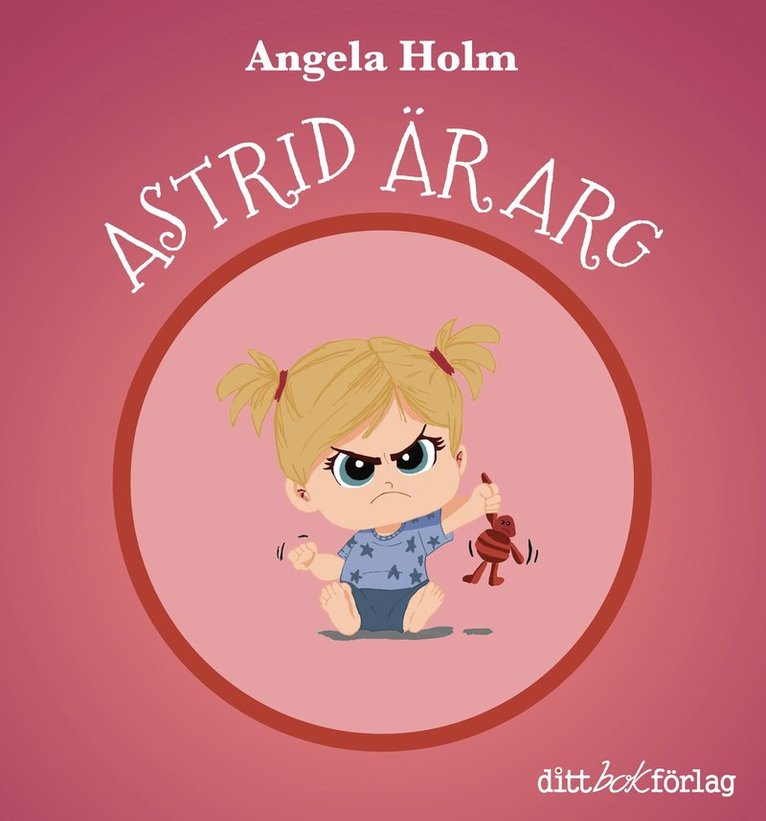 Angela Holm - Astrid är arg / Astrid har tråkigt, Inbunden