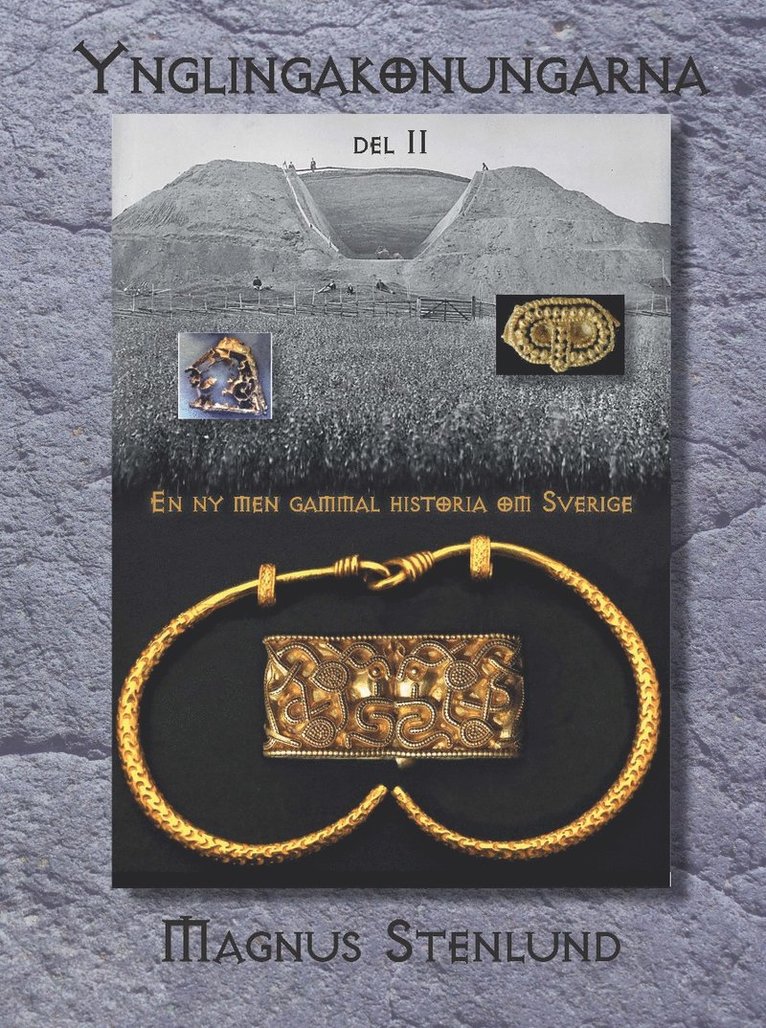Magnus Stenlund - Ynglingakonungarna : en ny men gammal historia om Sverige - svensk fornhistoria från stenålder till vendeltid. Bok 3:2 (järnåldern) Del 2, Inbunden