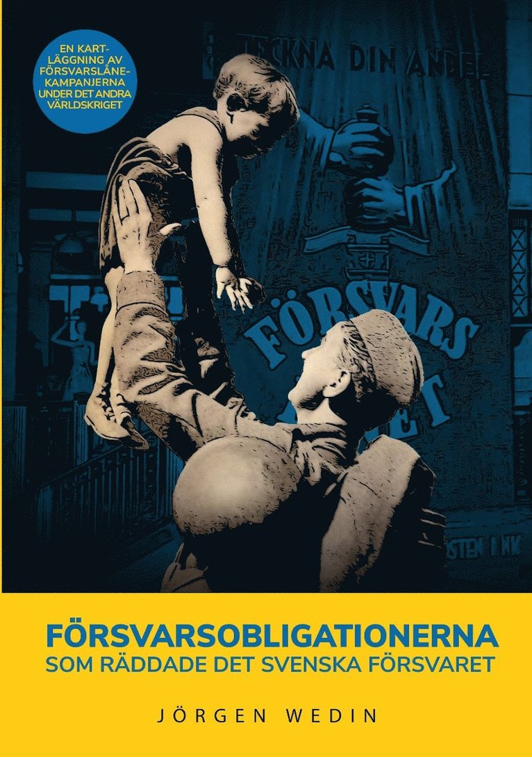 Jörgen Wedin - Försvarsobligationerna som räddade det svenska försvaret : en kartläggning av försvarslånekampanjerna under det andra världskriget, Häftad