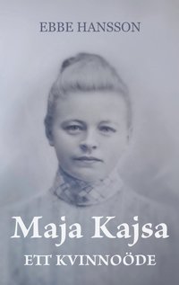 bokomslag Maja Kajsa - Ett kvinnoöde