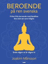 bokomslag Beroende på ren svenska : frihet från beroende med Buddhas lära utan att vara religiös