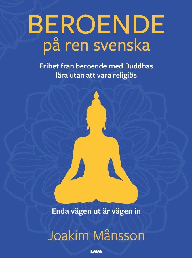 Beroende på ren svenska : frihet från beroende med Buddhas lära utan att vara religiös 1