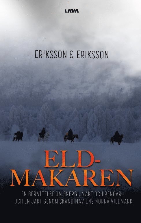 Eldmakaren : en berättelse om energi, makt och pengar och en jakt genom skandinaviens norra vildmark 1