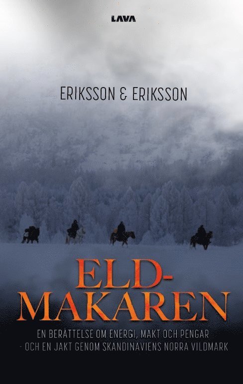Eriksson & Eriksson - Eldmakaren : en berättelse om energi, makt och pengar och en jakt genom skandinaviens norra vildmark, Häftad