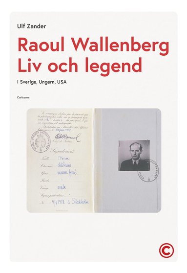 Ulf Zander - Raoul Wallenberg : liv och legend - Sverige, Ungern, USA, Inbunden