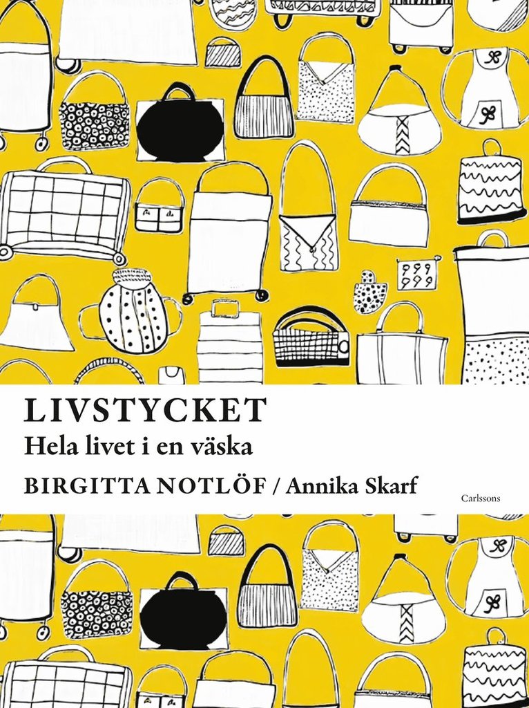Birgitta Notlöf, Annika Skarf - Livstycket : hela livet i en väska, Inbunden