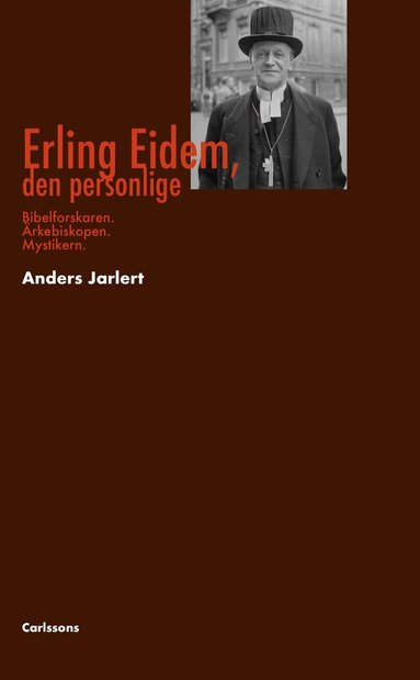 Anders Jarlert - Erling Eidem, den personlige : bibelforskare, ärkebiskop, mystiker, Inbunden