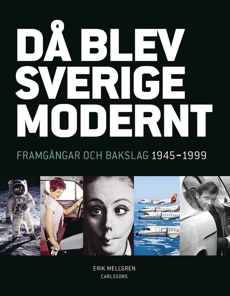 Då blev Sverige modernt : framgångar och bakslag 1945-1999 1