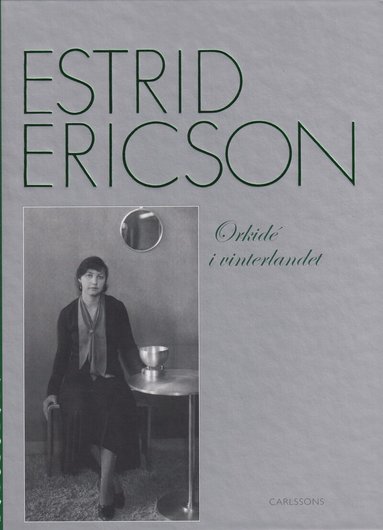 Monica Boman, Monica Eriksson, Margareta Lindahl Åkerman, Kristina Wängberg-Eriksson - Estrid Ericson : orkidé i vinterlandet, Inbunden
