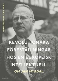 bokomslag Revolutionära föreställningar hos en europeisk intellektuell. Om Jan Myrdal