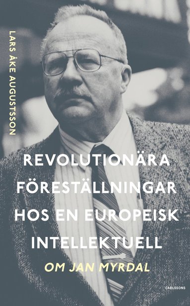 bokomslag Revolutionära föreställningar hos en europeisk intellektuell. Om Jan Myrdal