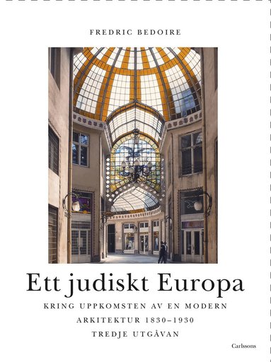 Fredric Bedoire - Ett judiskt Europa : kring uppkomsten av en modern arkitektur 1830-1930, Inbunden