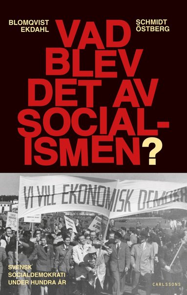 Håkan Blomqvist, Lars Ekdahl, Werner Schmidt, Kjell Östberg - Vad blev det av socialismen? : Svensk socialdemokrati under hundra år, Häftad