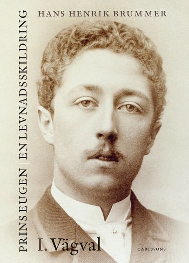 Hans Henrik Brummer - Prins Eugen. Biografin Vol 1. Vägval, Inbunden