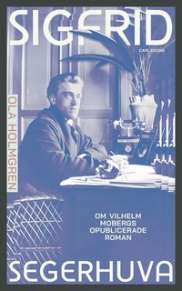 bokomslag Sigfrid Segerhuva : om Vilhelm Mobergs opublicerade roman