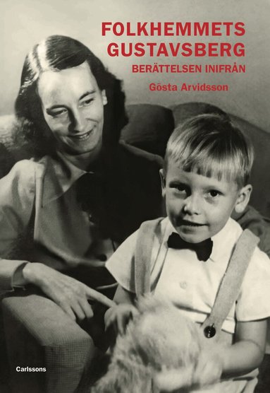 Gösta Arvidsson - Folkhemmets Gustavsberg : berättelsen inifrån, Inbunden