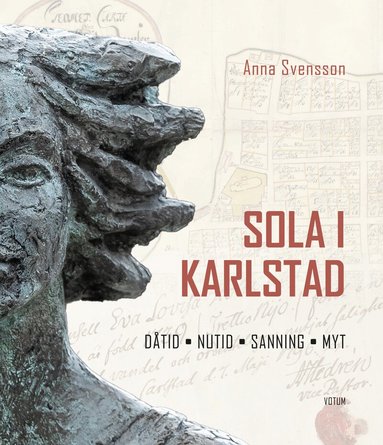 Anna Svensson - Sola i Karlstad : dåtid, nutid, sanning, myt, Inbunden