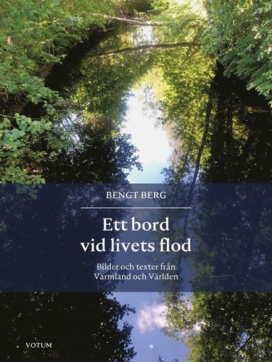 bokomslag Ett bord vid livets flod - bilder och texter från Värmland och Världen