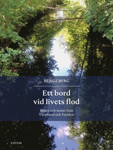 bokomslag Ett bord vid livets flod : bilder och texter från Värmland och Världen