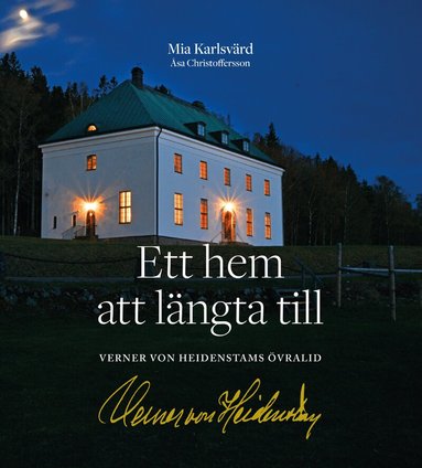 Mia Karlsvärd, Åsa Christoffersson - Ett hem att längta till : Verner von Heidenstams Övralid, Inbunden