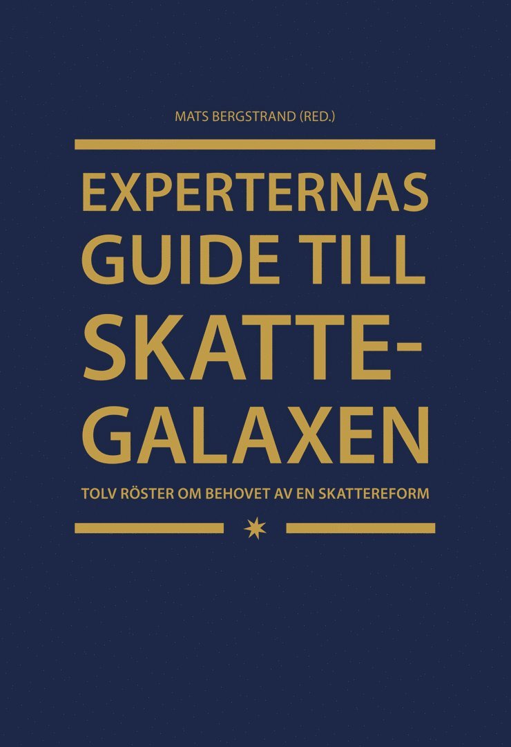 Experternas guide till skattegalaxen : tolv röster om behovet av en skattereform, Inbunden
