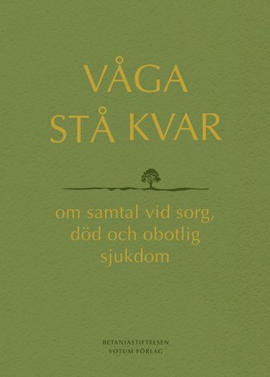 bokomslag Våga stå kvar : om samtal vid kris, sorg och obotlig sjukdom