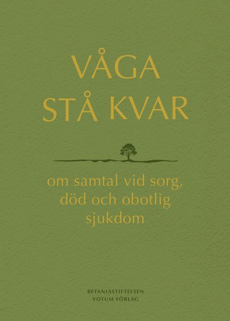 Våga stå kvar : om samtal vid sorg, död och obotlig sjukdom, Häftad