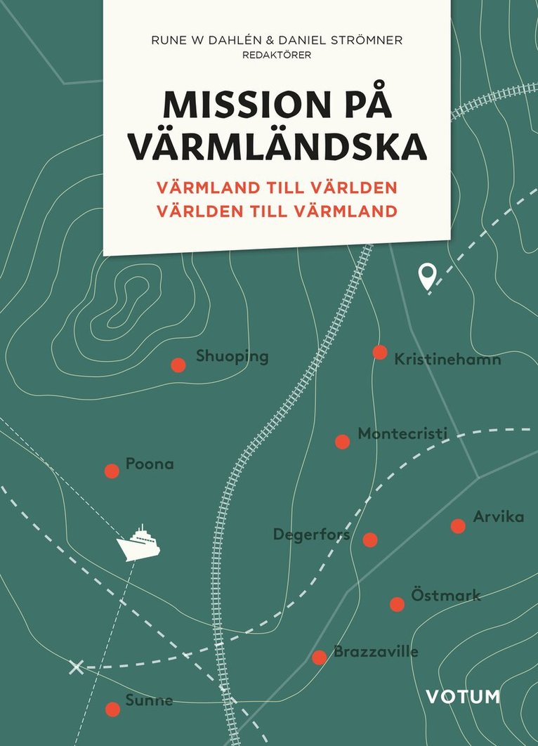 Mission på värmländska : Värmland till världen och världen till Värmland, Inbunden