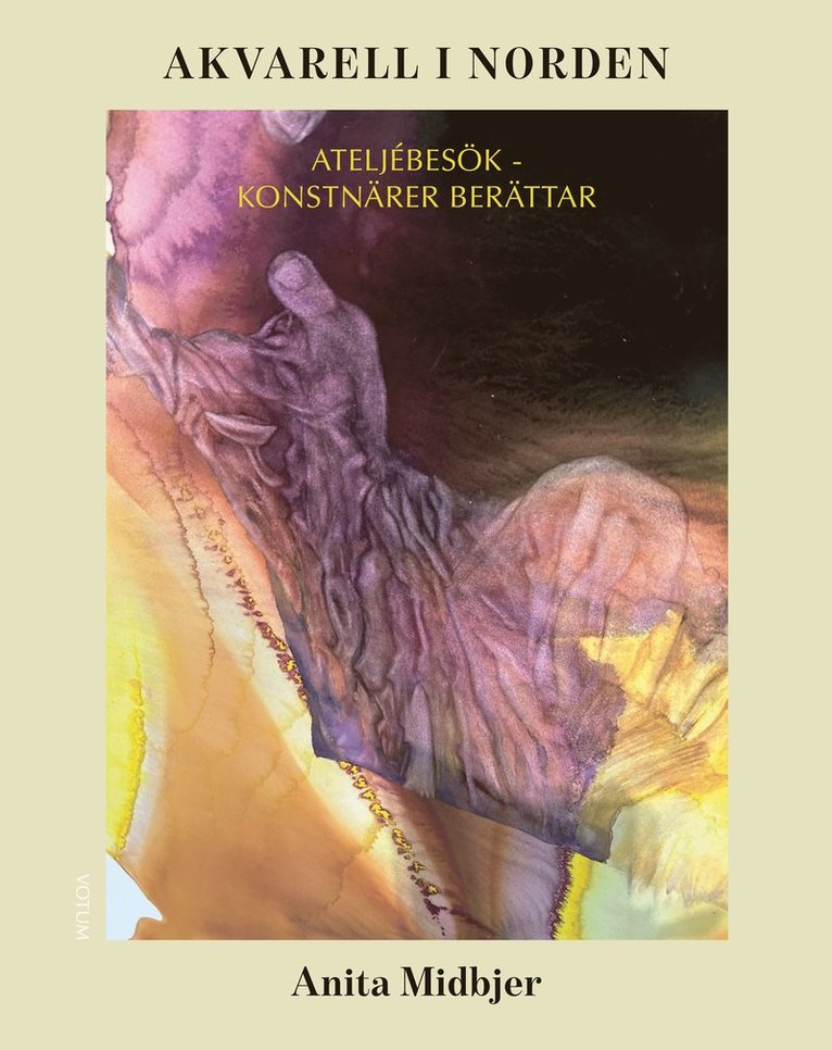 Anita Midbjer - Akvarell i Norden: ateljébesök - konstnärer berättar, Inbunden