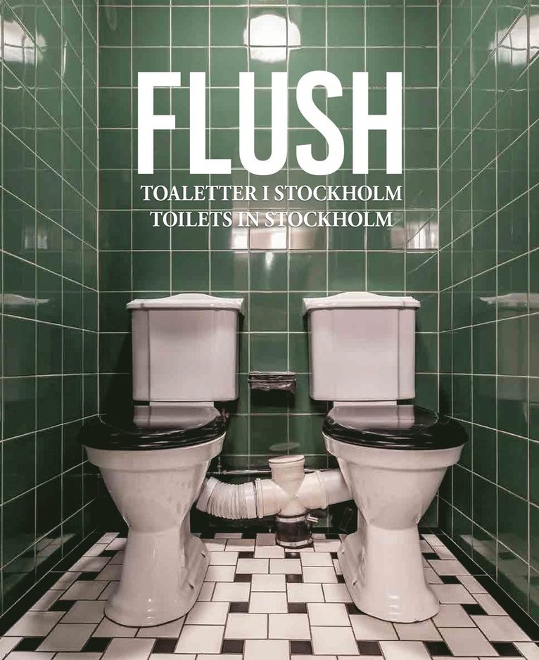 Paulina Öhquist Haugen - FLUSH : Toaletter i Stockholm, Inbunden