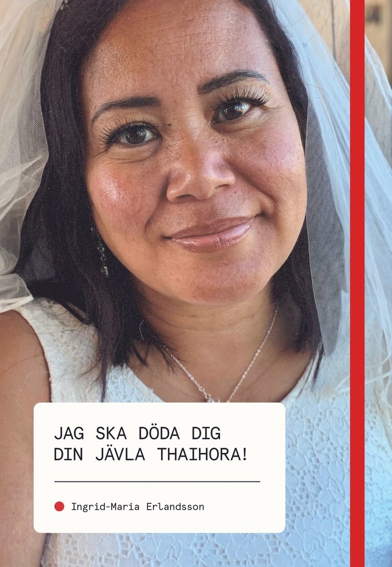 Ingrid-Maria Erlandsson - Jag ska döda dig din jävla thaihora!, Häftad