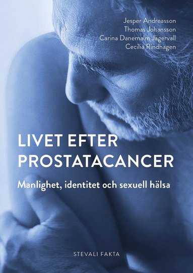 Jesper Andreasson, Thomas Johansson, Carina Danemalm-Jägervall, Cecilia Rindhagen - Livet efter prostatacancer : manlighet, identitet och sexuell hälsa, Inbunden