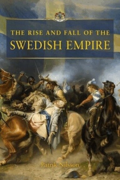 Patrik Nilsson - The rise and fall of the swedish empire, Inbunden