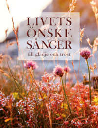 bokomslag Livets önskesånger : till glädje och tröst