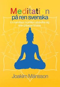 bokomslag Meditation på ren svenska : en handbok i konsten att befria sig ifrån psykisk ohälsa