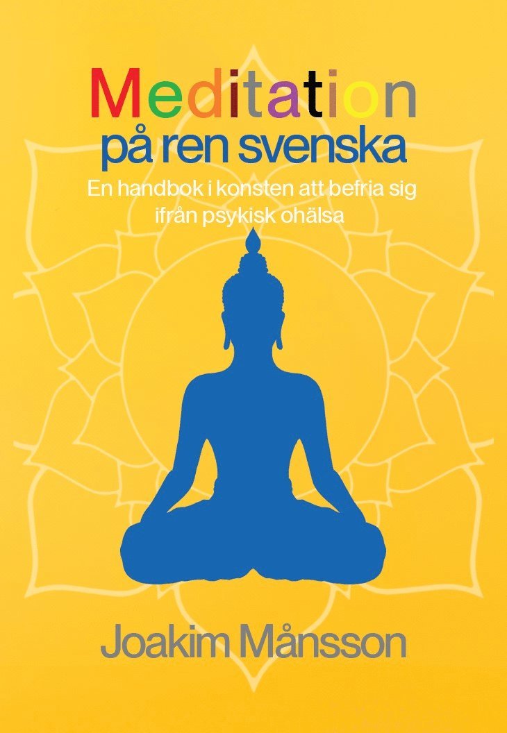 Meditation på ren svenska : en handbok i konsten att befria sig ifrån psykisk ohälsa 1