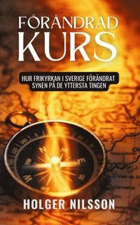 bokomslag Förändrad kurs : hur frikyrkan i Sverige förändrat synen på de yttersta tingen