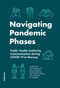 Joel Rasmussen, Eli Skogerbø, Truls Strand Offerdal, Ragnhild Mølster, Jens E. Kjeldsen, Sine Nørholm Just, Øyvind Ihlen - Navigating pandemic phases : public health authority communication during COVID-19 in Norway, Häftad