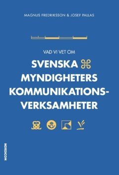 Josef Pallas, Magnus Fredriksson - Vad vi vet om svenska myndigheters kommunikationsverksamheter, Häftad