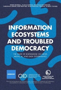 Gyan Prakash Tripathi, Emily Tucker, Rob Procter, Théophile Lenoir, Matthias Kettemann, Flavia Durach, Robin Mansell - Information ecosystems and troubled democracy : the state of knowledge on news media, AI, and data governance, Häftad