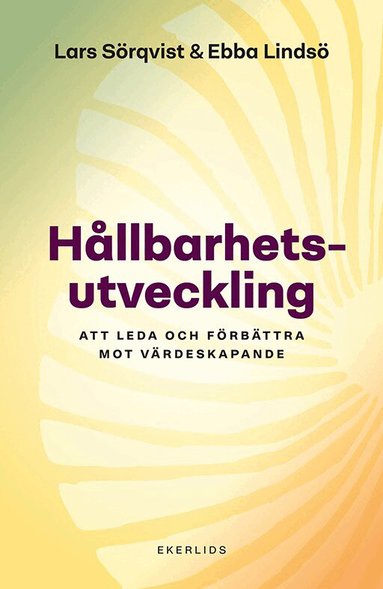 Ebba Lindsö, Lars Sörqvist - Hållbarhetsutveckling: Att leda och förbättra mot värdeskapande, Inbunden