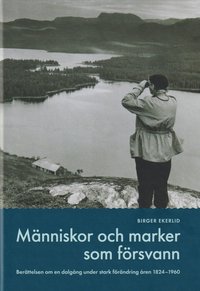 bokomslag Människor och marker som försvann : berättelser om en dalgång under stark förändring under åren 1824-1960