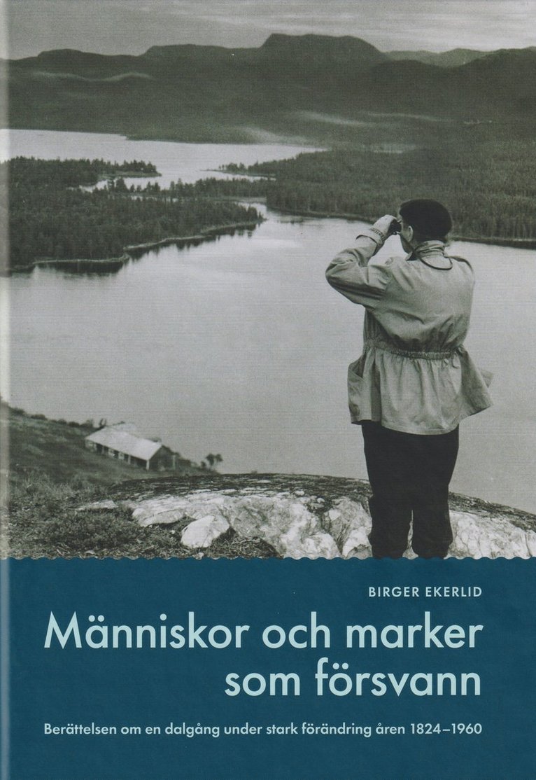 Människor och marker som försvann : berättelser om en dalgång under stark förändring under åren 1824-1960 1