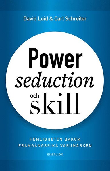 bokomslag Power, seduction och skill : hemligheten bakom framgångsrika varumärken