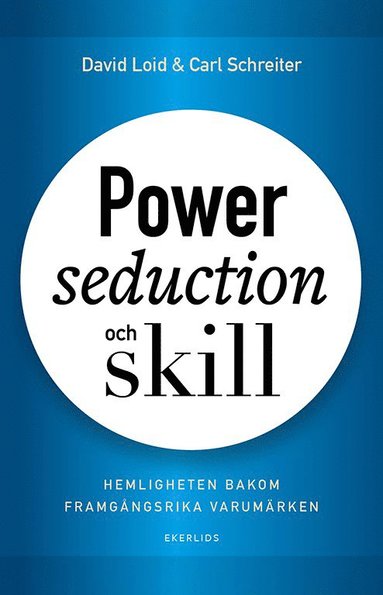 bokomslag Power, seduction och skill - hemligheten bakom framgångsrika varumärken