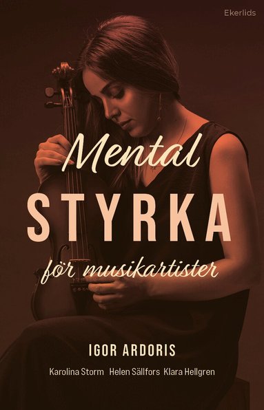 Igor Ardoris, Karolina Storm, Helen Sällfors, Klara Hellgren - Mental styrka för musikartister, Häftad
