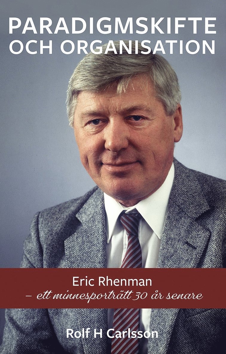 Rolf H. Carlsson - Paradigmskifte och organisation : Eric Rhenman - ett minnesporträtt 30 år senare, Inbunden