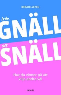 bokomslag Från gnäll till snäll : hur du vinner på att vilja andra väl